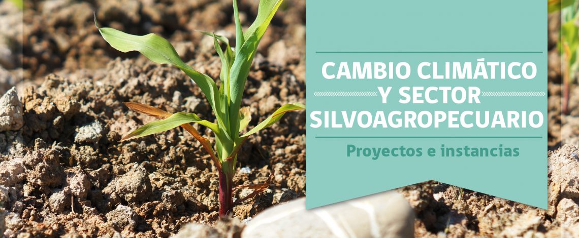 Cambio climático y sector silvoagropecuario: proyectos e instancias. Abril 2014