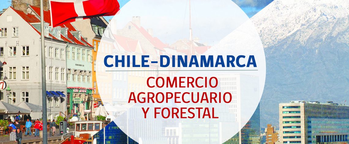 Chile–Dinamarca: comercio agropecuario y forestal