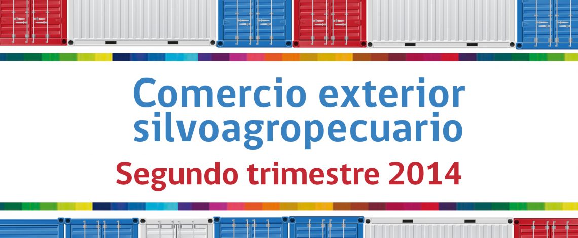 Comercio exterior silvoagropecuario, segundo trimestre 2014. Agosto de 2014