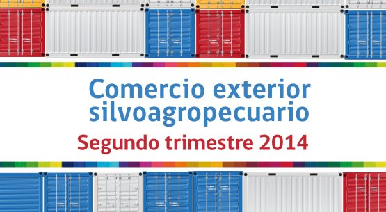 Comercio exterior silvoagropecuario, segundo trimestre 2014. Agosto de 2014